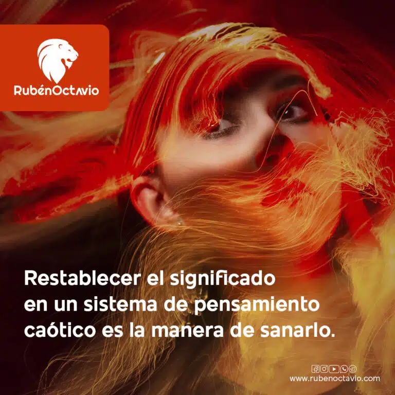 Restablecer el significado en un sistema de pensamiento caótico es la manera de sanarlo