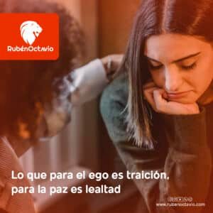 lo-que-para-el-ego-es-traicion-para-la-paz-es-lealtad