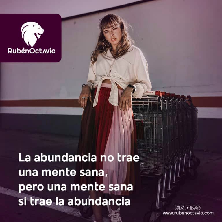 La abundancia no trae una mente sana, pero una mente sana sí trae la abundancia