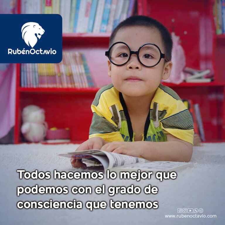 Todos hacemos lo mejor que podemos con el grado de consciencia que tenemos